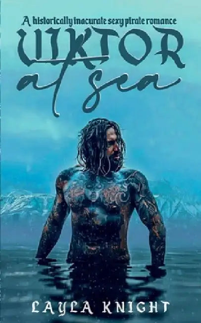Viktor at Sea: A historically inaccurate sexy pirate romance by Layla Knight