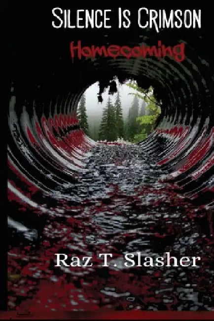 Silence is Crimson: Homecoming by Raz T. Slasher