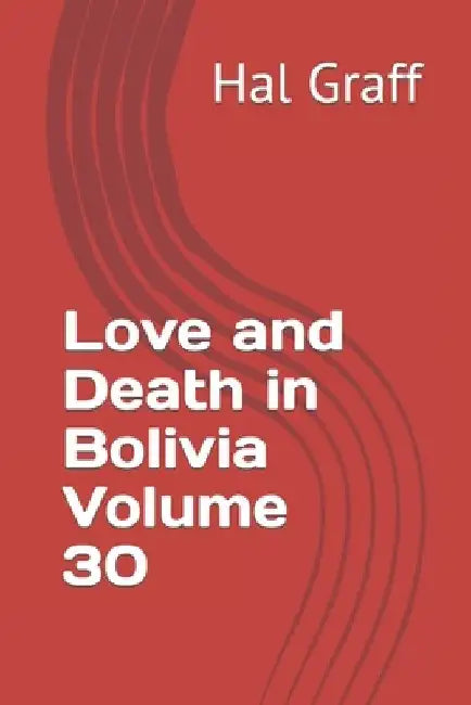 Love and Death in Bolivia Volume 30 by Hal Graff