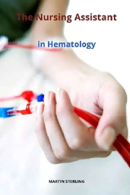 The Nursing Assistant in Hematology by Martin Sterling