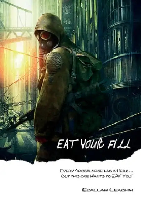 Eat Your Fill: Every Apocalypse has a Hero ... But this Hero Wants to EAT You. by Ecallaw Leachim
