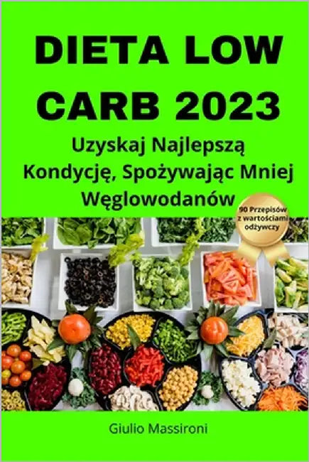Dieta Low Carb 2023: Uzyskaj Najlepszą Kondycję, Spożywając Mniej Węglowodanów by Massironi, Giulio