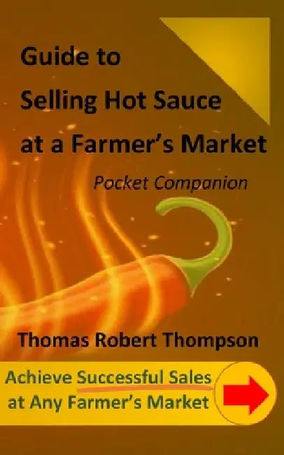 Guide to Selling Hot Sauce at a Farmer's Market: Pocket Companion by Thomas Robert Thompson