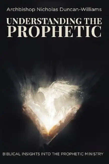 Understanding The Prophetic by Archbishop Nicholas Duncan-Williams