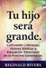 "Tu hijo será grande.": "Cultivando Liderazgo, Valores Bíblicos y Educación Emocional en la Próxima Generación." by Reginald Rivers