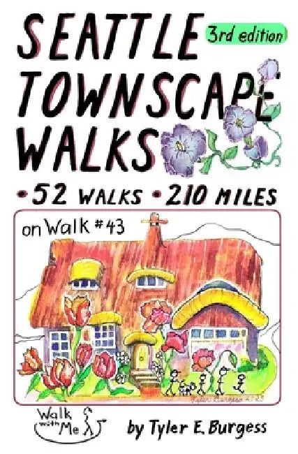 Seattle Townscape Walks, third edition: 52 Walks, 210 miles by Tyler E. Burgess
