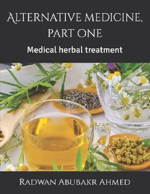 Alternative medicine, part one: Medical herbal treatment by Radwan Abubakr Ahmed