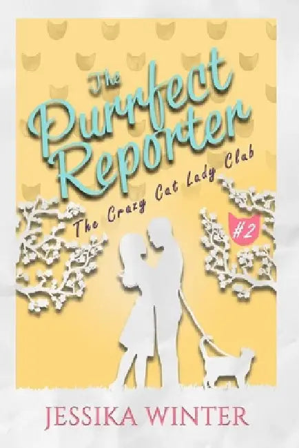 The Purrfect Reporter: A small town, enemies-to-lovers, slow-burn romance by Jessika Winter
