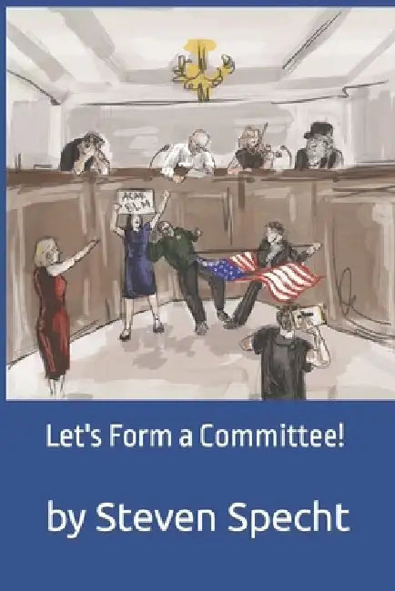 Let's Form a Committee! by Steven Specht