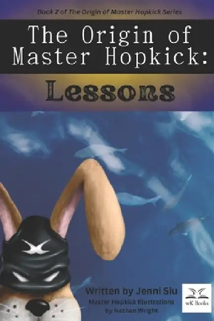 The Origin of Master Hopkick: Lessons: Book 2 in The Origin of Master Hopkick Series by Jenni Siu