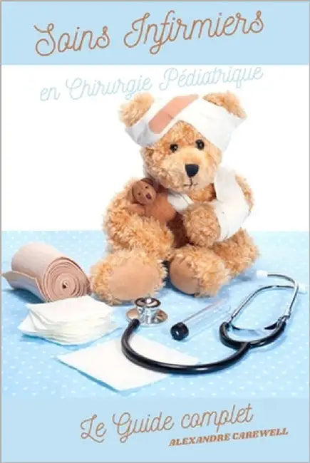 Soins Infirmiers en Chirurgie Pédiatrique Le Guide complet by Carewell, Alexandre