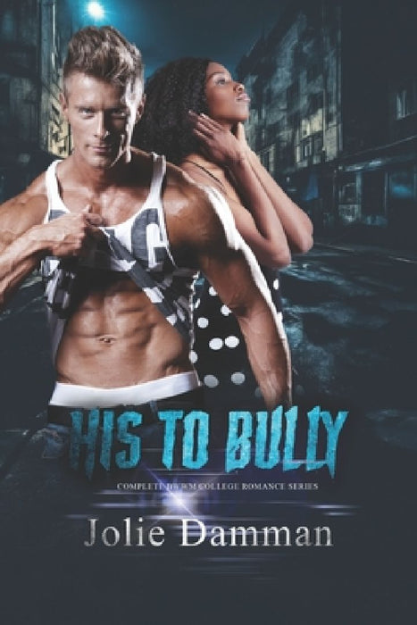 His to Bully: Complete BWWM College Romance Series by Jolie Damman