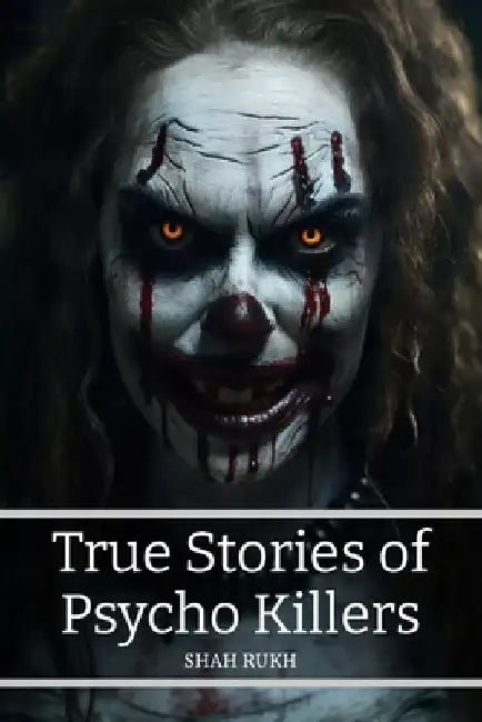 True Stories of Psycho Killers by Shah Rukh