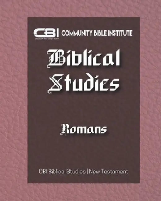 The Book of Romans: CBI Biblical Studies New Testament by Community Bible Institute
