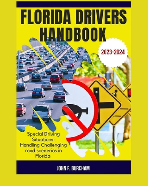 Florida Drivers Handbook: Special Driving Situations: Handling Challenging road scenerios in Florida by John F. Burcham