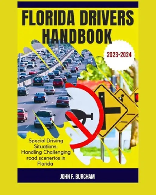 Florida Drivers Handbook: Special Driving Situations: Handling Challenging road scenerios in Florida by John F. Burcham