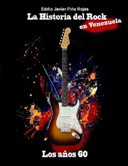 La Historia del Rock en Venezuela: Los Años 60 by Eugenio Miranda, Eddio Javier Piña Rojas