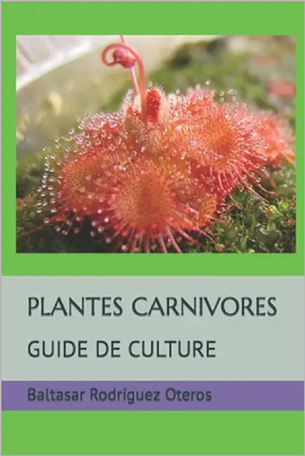 Plantes Carnivores: Guide de Culture by Rodríguez Oteros, Baltasar