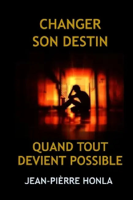 Changer Son Destin: Quand Tout Devient Possible by Jean-Pièrre Honla