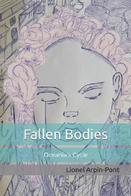 Fallen Bodies: Oceania's Cycle by Lionel Ian Arpin-Pont