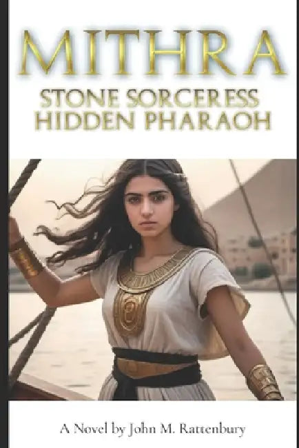 Mithra: Stone Sorceress, Hidden Pharaoh by John Rattenbury