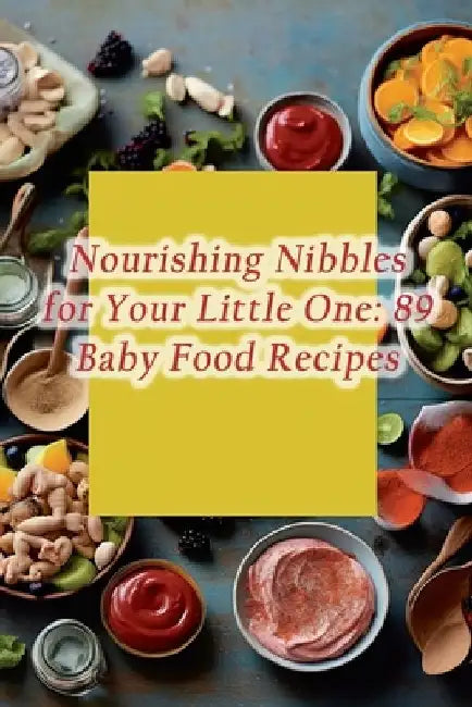 Nourishing Nibbles for Your Little One: 89 Baby Food Recipes by de Fisherman's Bounty