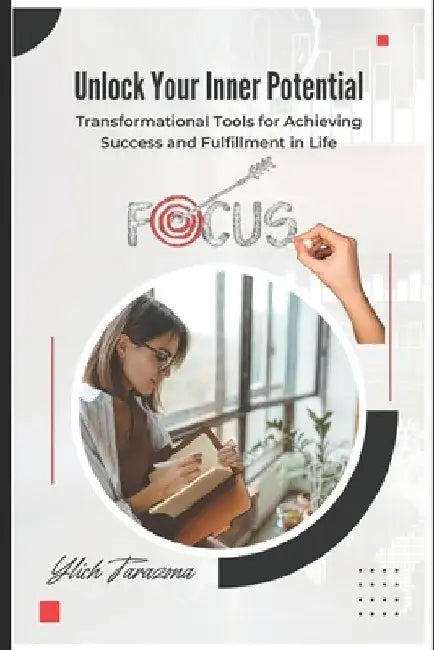 Unlock Your Inner Potential: Transformational Tools for Achieving Success and Fulfillment in Life by Ylich Tarazona