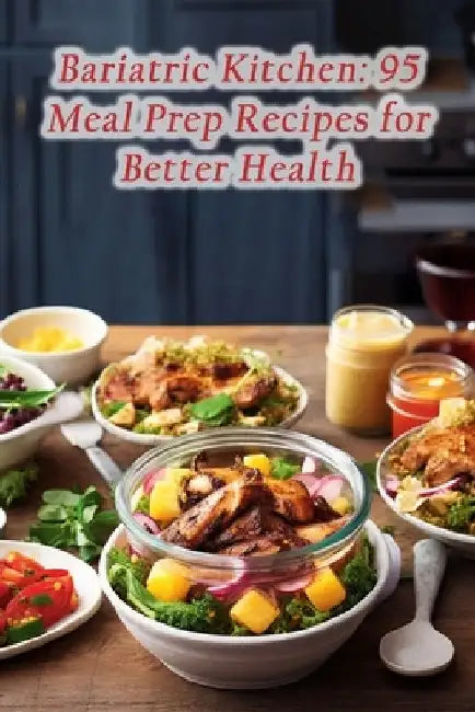 Bariatric Kitchen: 95 Meal Prep Recipes for Better Health by Flavors Forks Cafe