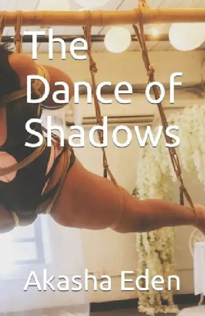 The Dance of Shadows by Akasha Eden