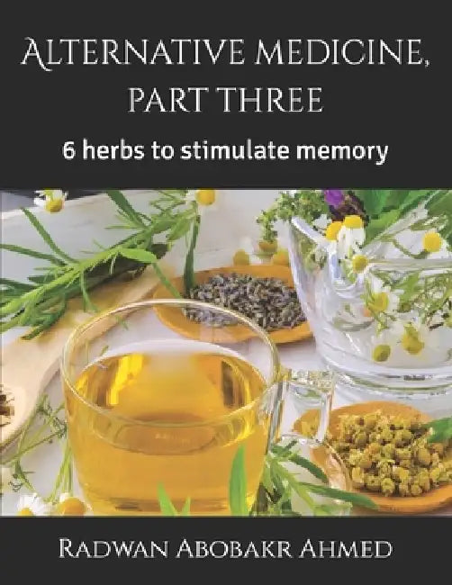 Alternative medicine, part three: 6 herbs to stimulate memory by Radwan Abobakr Ahmed