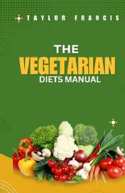 Vegetarian Diet Manual: The Complete Manual for a Fruitful and Successful Vegetarian Diet by Taylor Francis