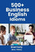 500+ Business English Idioms by Brad Carty