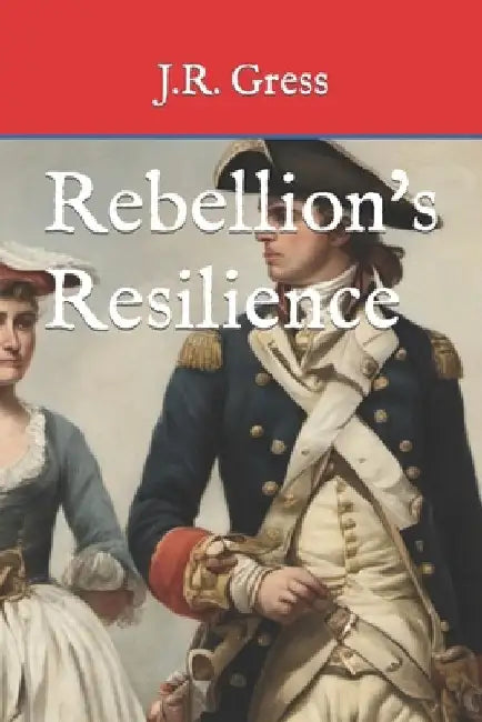 Rebellion's Resilience by J. R. Gress