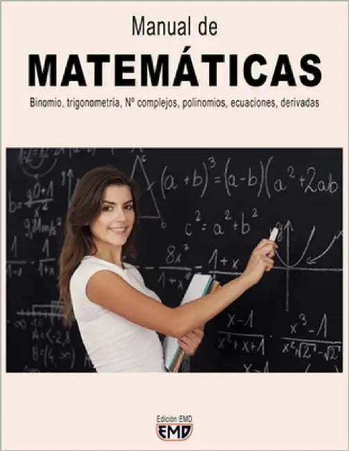 Manual de MATEMÁTICAS: Binomio, trigonometría, N° complejos, polinomios, ecuaciones, derivadas by Emd, Edición