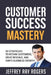 Customer Success Mastery: 50 Strategies to Retain Customers, Drive Revenue, and Ignite Business Growth. by Jeffrey Ray Rogers