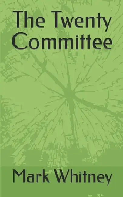 The Twenty Committee by Mark J. Whitney