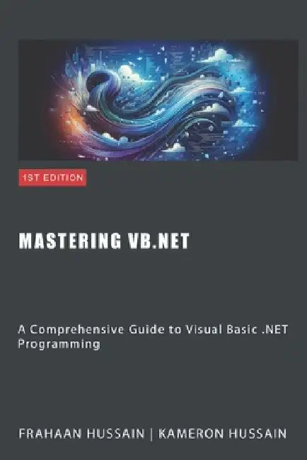 Mastering VB.NET: A Comprehensive Guide to Visual Basic .NET Programming by Kameron Hussain