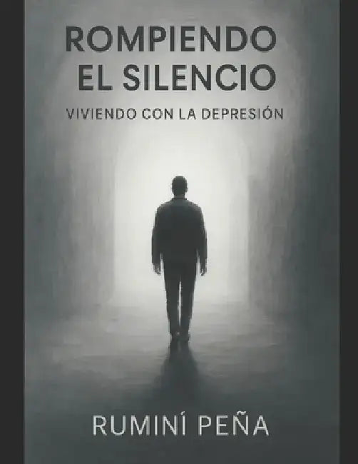 " rompiendo el silencio viviendo con la depresión": "El Camino hacia la Esperanza: Superando la Depresión" by Rumini Peña