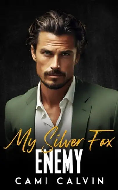 My Silver Fox Enemy: An Enemies to Lovers Second Chance Romance by Cami Calvin