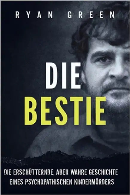 Die Bestie: Die Erschütternde, Aber Wahre Geschichte Eines Psychopathischen Kindermörders by Lampa, Tanja