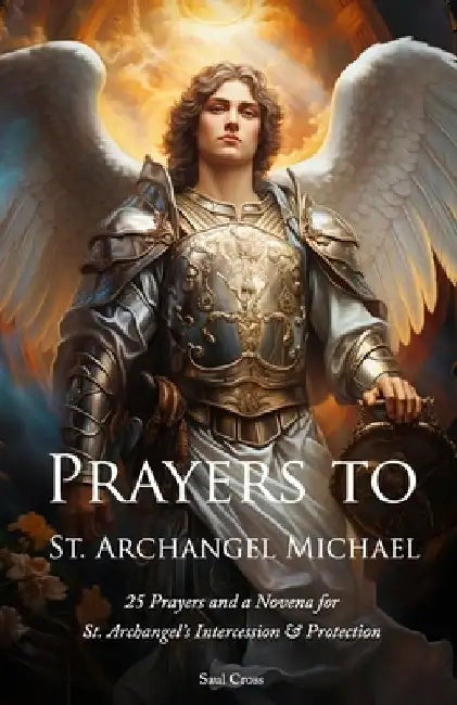 Prayers to St. Archangel Michael by Saul Cross