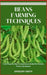 Beans Farming Techniques: Valid Step By Step Fundamental Guide For Newbie Beans Gardeners by Gregory Smith