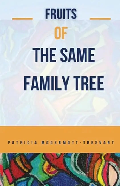 Fruits Of The Same Family Tree by Patricia M. McDermott-Tresvant