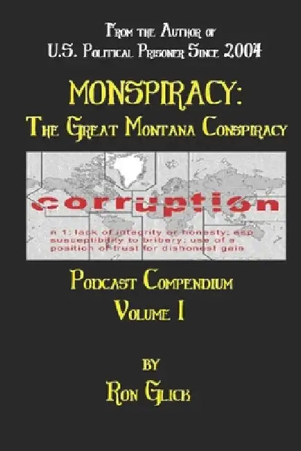 Monspiracy: the Great Montana Conspiracy Podcast Compendium Volume 1 by Ron Glick