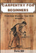 Carpentry for Beginners: From Raw Wood to Your First Projects by Pete Hill
