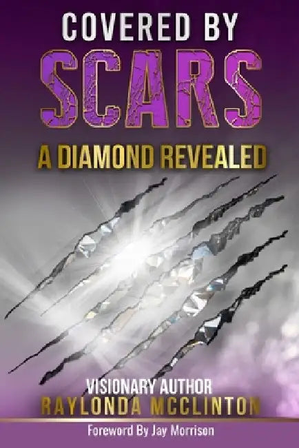 Covered By Scars: A Diamond Revealed by Jay Morrison