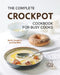 The Complete Crockpot Cookbook for Busy Cooks: Set It, Forget It, and Eat Well by Ana Rose