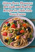 Skinny Pasta Pleasures: 104 Light and Healthy Recipes for Guilt-Free Pasta Lovers by Vibrant Eats Emporium