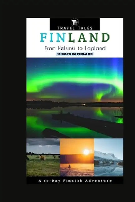 10 Days in Finland: From Helsinki to Lapland, A 10-Day Finnish Adventure by Travel Tales