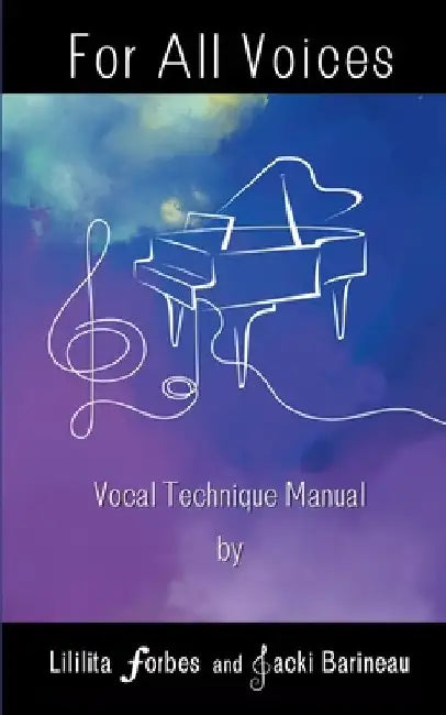 For All Voices: Vocal Technical Manual by Jacki Barineau